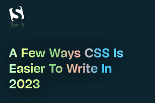 A few ways CSS is easier to write in 2023 article