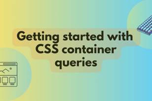 Getting started with CSS container queries CSS article