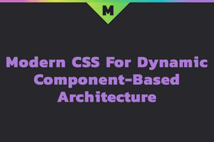 Modern CSS for dynamic component-based architecture article
